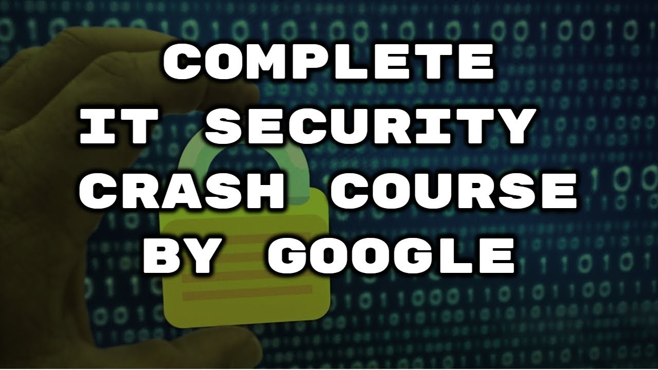 Complete IT Security Course By Google