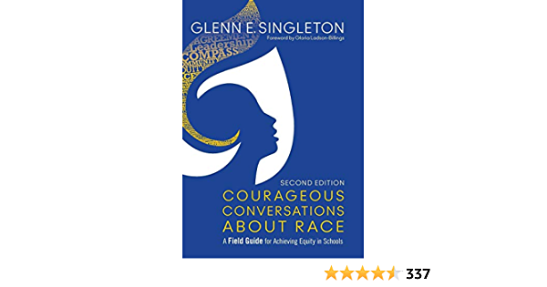 Courageous Conversations About Race: A Field Guide for Achieving Equity in Schools