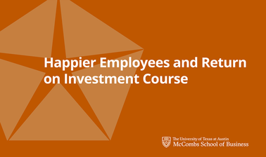 Happier Employees and Return-On-Investment Course